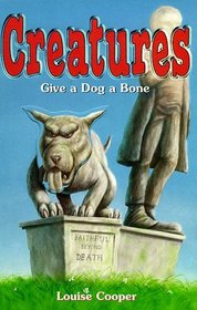 Give a Dog a Bone (Creatures, Bk 6)