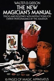 The New Magician's Manual: Tricks and Routines With Instructions for Expert Performance by the Amateur