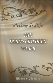 The Duke's Children: A novel. Volume 2