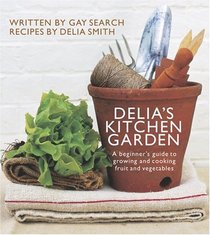 Delia's Kitchen Garden: A Beginners' Guide To Growing and Cooking Fruit And Vegetables
