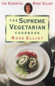 The Supreme Vegetarian Cookbook (The Essential Rose Elliot)