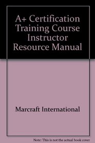 A+ Certification Training Course Instructor Resource Manual