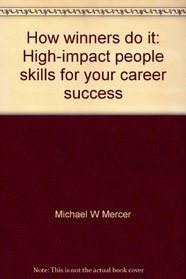 How winners do it: High-impact people skills for your career success