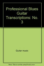 Professional Blues Guitar Transcriptions No. 3