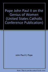 Pope John Paul II on The Genius of Women (Publication / United States Catholic Conference, No. 5-113)