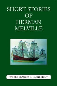 Short Stories of Herman Melville (World Classics in Large Print; American Authors)