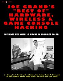 Joe Grand's Best of Hardware, Wireless, & Game Console Hacking: Includes DVD with 20 Hacks in High-Res Color