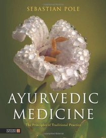 Ayurvedic Medicine: The Principles of Traditional Practice