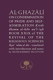 Al-Ghazali on the Condemnation of Pride and Self-admiration: Kitab dhamm al-kibr wa'l-ujb (Ghazali series)