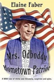 Mrs. Odboddy Hometown Patriot: A WWII tale of chicks and chicanery, suspicion and spies (Mrs. Odboddy Mysteries)