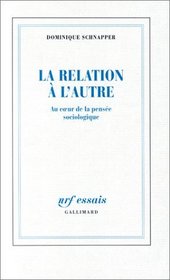 La relation a l'autre: Au ceur de la pensee sociologique (NRF essais) (French Edition)