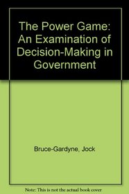 The Power Game: An Examination of Decision-Making in Government