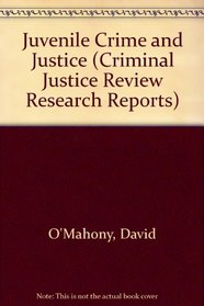 Juvenile Crime and Justice (Criminal Justice Review Research Reports)