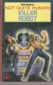 Not Quite Human: Killer Robot (Dragon Books)