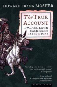 The True Account : A Novel of the Lewis  Clark  Kinneson Expeditions