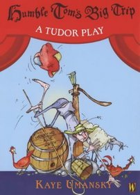Humble Tom's Big Trip: A Tudor Play (Plays)
