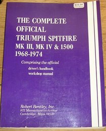 Complete Official Triumph Spitfire Mk Iii, Mk Iv, and 1500, Model Years 1968-1974: Comprising the Official Driver's Handbook