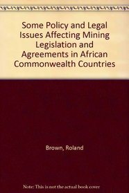 Some Policy and Legal Issues Affecting Mining Legislation and Agreements in African Commonwealth Countries