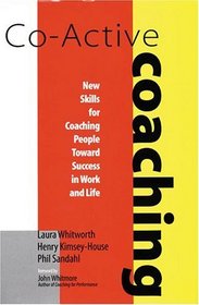 Co-Active Coaching : New Skills for Coaching People Toward Success in Work and Life