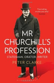 Mr Churchill's Profession: Statesman, Orator, Writer