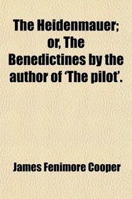 The Heidenmauer; or, The Benedictines by the author of 'The pilot'.