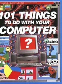 101 Things to Do With Your Computer (Usborne Computer Guides (Hardcover))