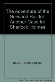 The Adventure of the Norwood Builder: Another Case for Sherlock Holmes
