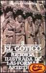 Historia ilustrada de las formas artisticas/ Illustrated History of the Artistic Forms: El Gotico (Spanish Edition)