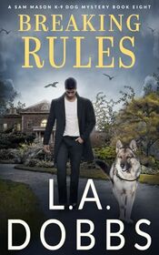 Breaking Rules (A Sam Mason K-9 Dog Mystery)