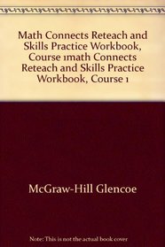 Math Connects Reteach and Skills Practice Workbook, Course 1