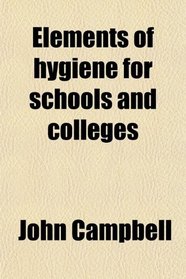 Elements of hygiene for schools and colleges