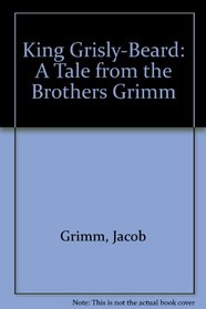 King Grisly-Beard: A Tale from the Brothers Grimm