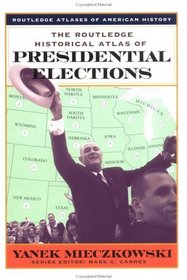 The Routledge Historical Atlas of Presidential Elections (Routledge Atlases of American History)