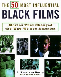 The 50 Most Influential Black Films: A Celebration of African-American Talent, Determination, and Creativity