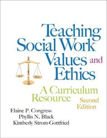 Teaching Social Work Values and Ethics: A Curriculum Resource
