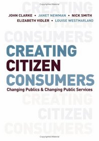 Creating Citizen-Consumers: Changing Publics and Changing Public Services