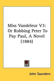 Miss Vandeleur V3: Or Robbing Peter To Pay Paul, A Novel (1884)