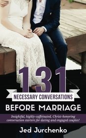 131 Necessary Conversations Before Marriage: Insightful, highly-caffeinated,  Christ-honoring conversation starters  for dating and engaged couples! (Creative Conversations) (Volume 3)
