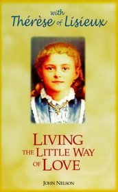 Living the Little Way of Love : With Therese of Lisieux