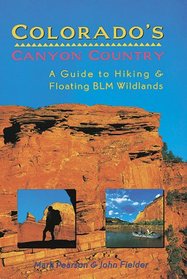 Colorado's Canyon Country: A Guide to Hiking and Floating Blm Wildlands