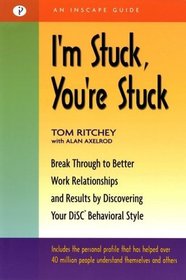 I'm Stuck, You're Stuck: Breakthrough to Better Work Relationships and Results by Discovering your DiSC Behavioral Style