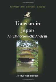 Tourism in Japan: An Ethno-Semiotic Analysis (Tourism and Cultural Change)