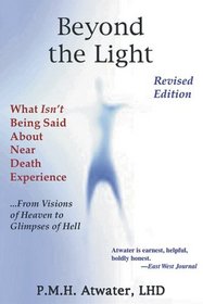 Beyond the Light: What Isn't Being Said About Near Death Experience: from Visions of Heaven to Glimpses of Hell