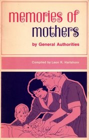 Memories of Mothers By General Authorities (1971 Printing, SBNN8774741330)