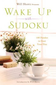 Will Shortz Presents Wake Up with Sudoku: 100 Puzzles to Start Your Day (Will Shortz Presents...)