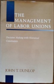 Management of Labor Unions: Decision Making With Historical Constraints (Emerging Issues in Employee Relations)