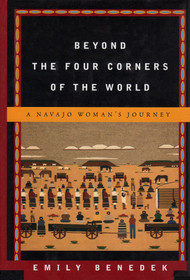 Beyond The Four Corners Of The World : A Navajo Woman's Journey