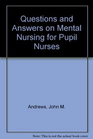 Questions and answers on mental nursing for pupil nurses