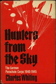 Hunters from the Sky: The History of the German Parachute Regiment, 1940-1945