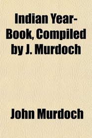 Indian Year-Book, Compiled by J. Murdoch